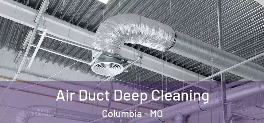  Air Duct Deep Cleaning Columbia - MO