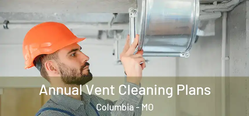  Annual Vent Cleaning Plans Columbia - MO