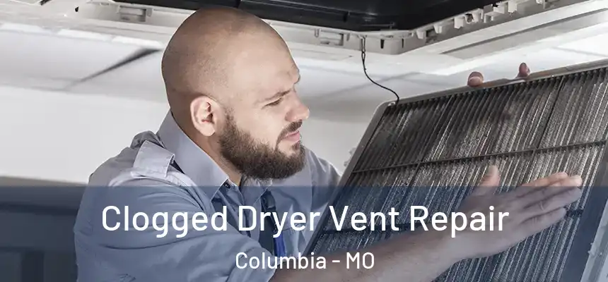  Clogged Dryer Vent Repair Columbia - MO