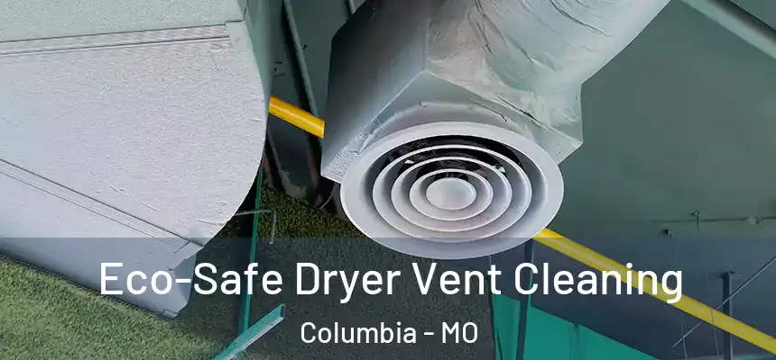  Eco-Safe Dryer Vent Cleaning Columbia - MO