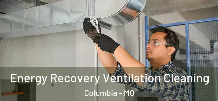  Energy Recovery Ventilation Cleaning Columbia - MO