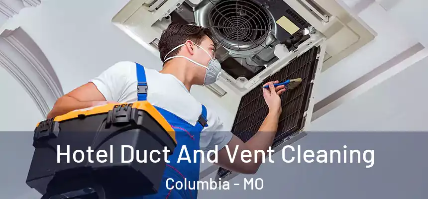 Hotel Duct And Vent Cleaning Columbia - MO