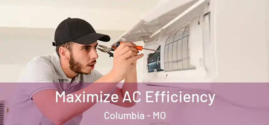  Maximize AC Efficiency Columbia - MO